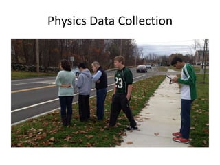Physics Data Collection
 