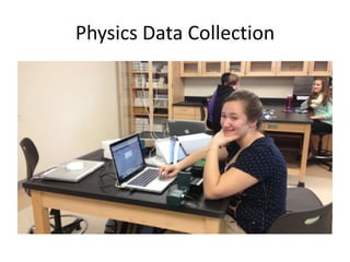 Physics Data Collection
 