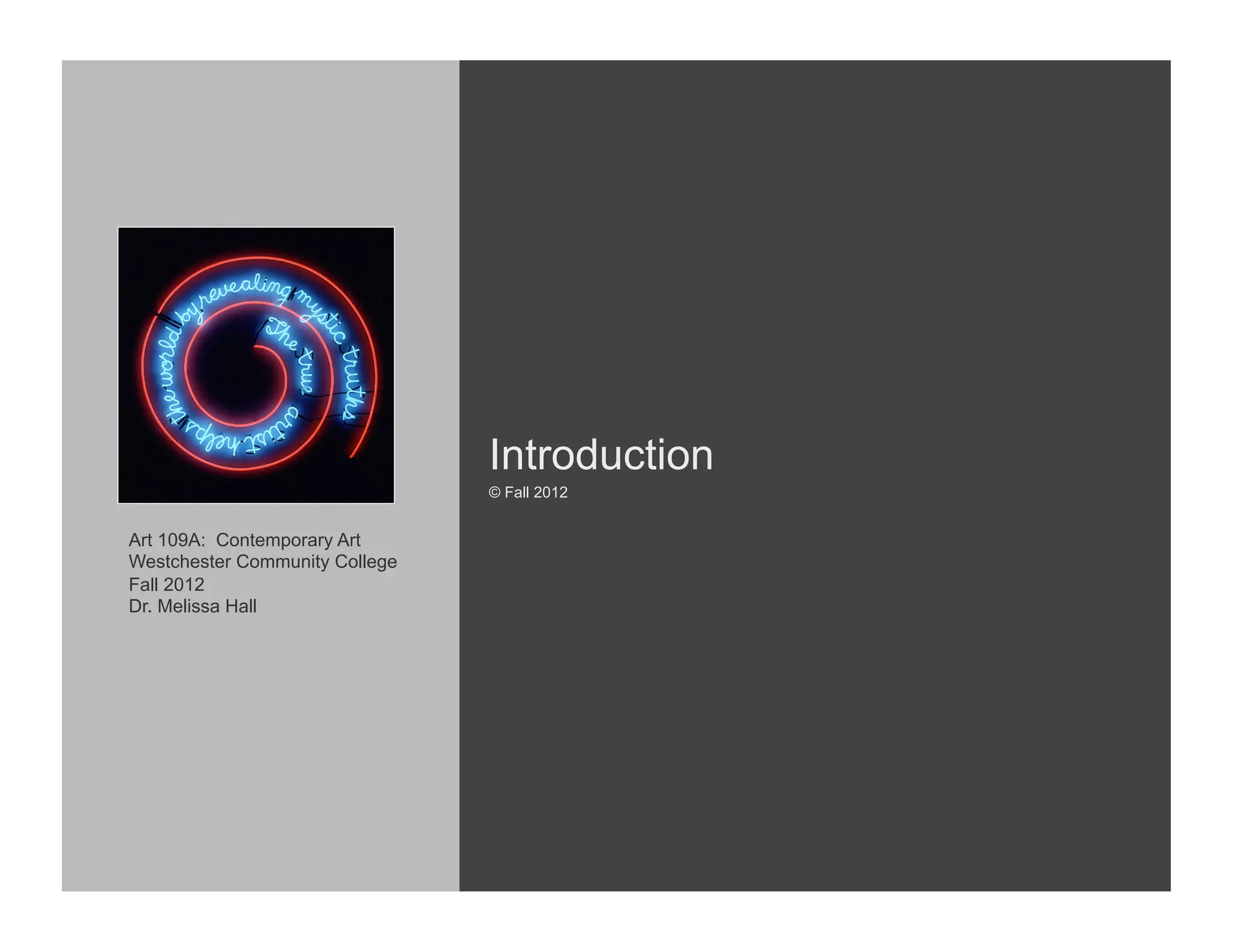 Introduction
                                © Fall 2012


Art 109A: Contemporary Art
Westchester Community College
Fall 2012
Dr. Melissa Hall
 