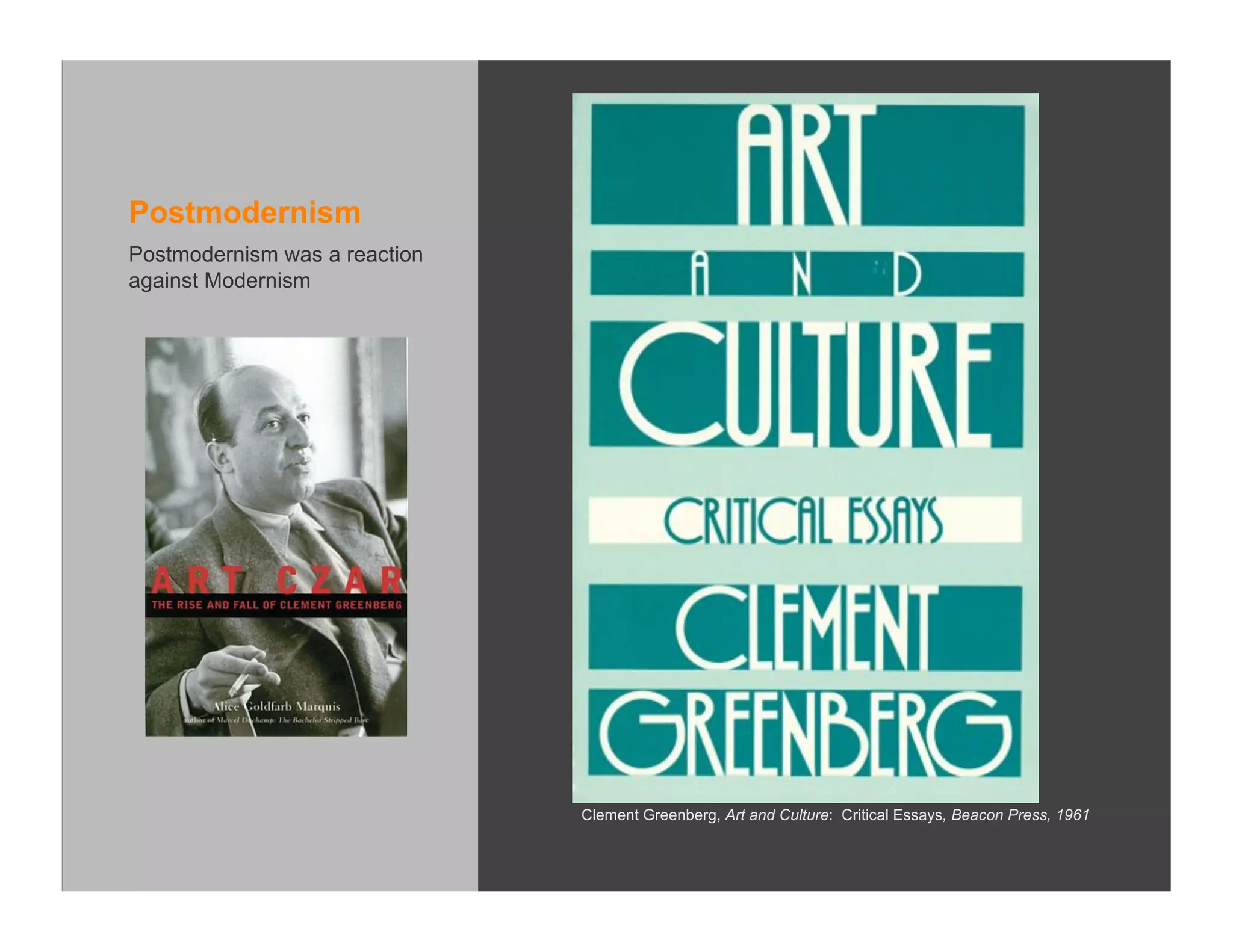 Postmodernism
Postmodernism was a reaction
against Modernism




                               Clement Greenberg, Art and Culture: Critical Essays, Beacon Press, 1961
 