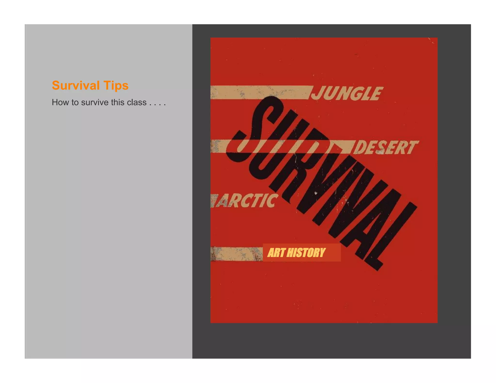 Survival Tips
How to survive this class . . . .




                                    ART HISTORY
 