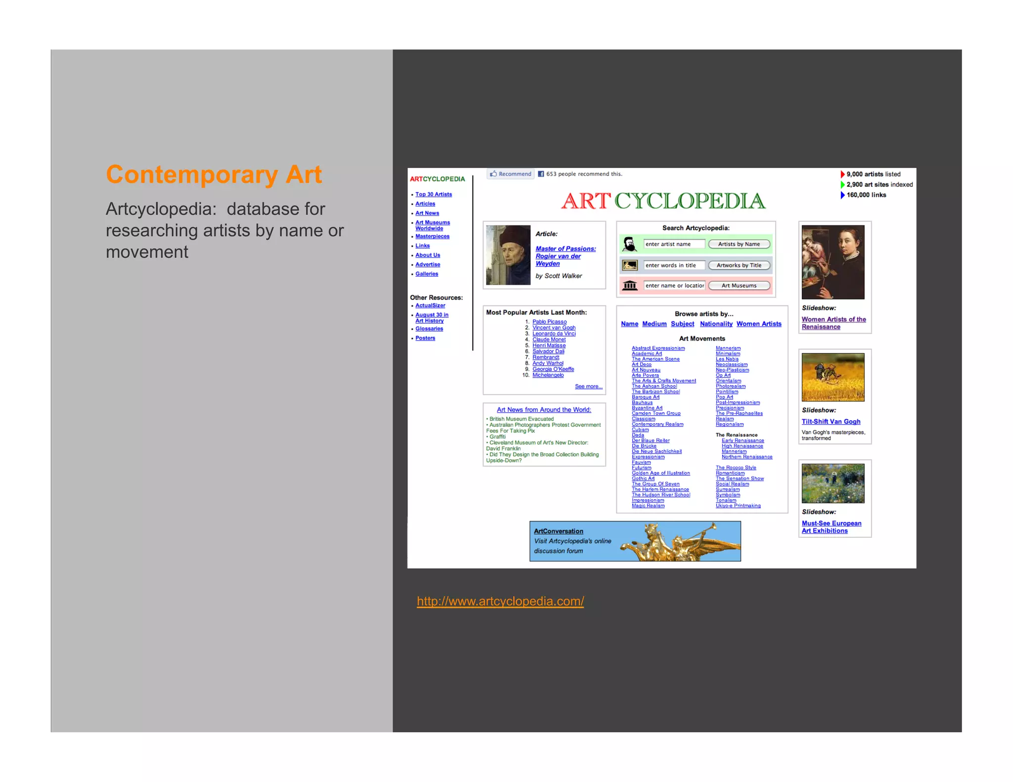 Contemporary Art
Artcyclopedia: database for
researching artists by name or
movement




                                 http://www.artcyclopedia.com/
 