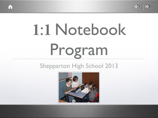 1:1 Notebook
Program
Shepparton High School 2013
 