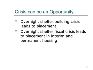 Crisis can be an Opportunity Overnight shelter building crisis leads to placement Overnight shelter fiscal crisis leads to placement in interim and permanent housing 