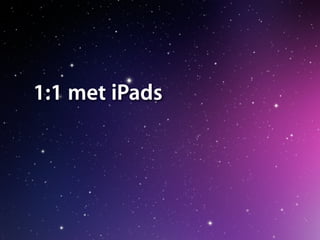 1:1 met iPads
 
