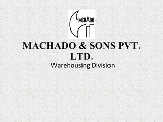 MACHADO & SONS PVT. LTD. Warehousing Division 
