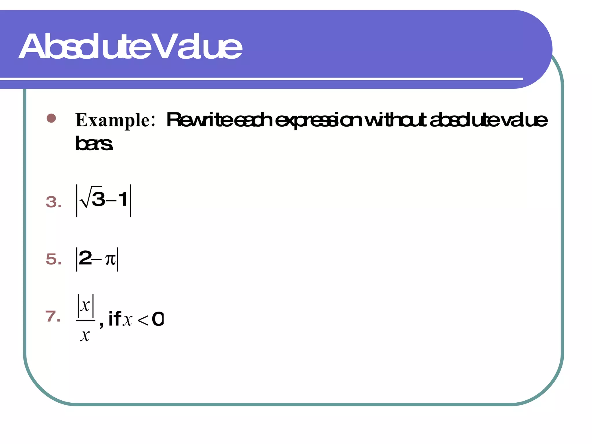 Absolute Value Example:   Rewrite each expression without absolute value bars. 