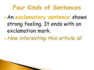  Anexclamatory sentence shows
 strong feeling. It ends with an
 exclamation mark.
 How   interesting this article is!
 