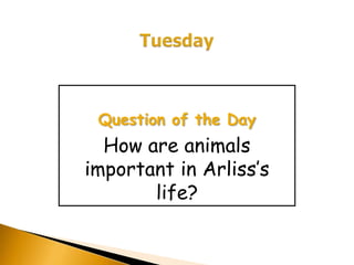 Question of the Day
  How are animals
important in Arliss’s
       life?
 