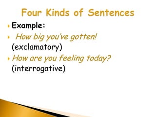  Example:

   How big you’ve gotten!
    (exclamatory)
 How   are you feeling today?
    (interrogative)
 