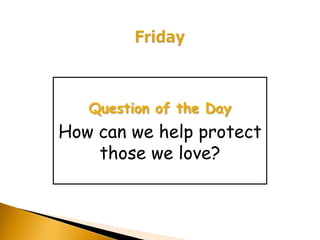 Question of the Day
How can we help protect
    those we love?
 