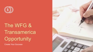 The WFG &
Transamerica
Opportunity
Create Your Success
A M A | 2 0 2 0
 