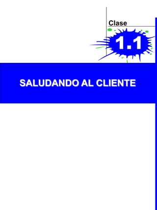 DIVISION: RETAIL SALES                                    ASOCIADO

                                                      Clase


                                                       1.1
 Referencias

                   SALUDANDO AL CLIENTE




 La Curacao    HR / Learning and Development Center                  1
 
