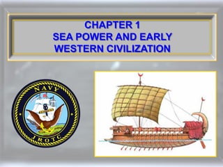 CHAPTER 1
SEA POWER AND EARLY
WESTERN CIVILIZATION
 