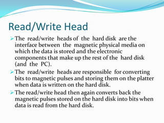 Hard disks are measured in terms of capacity (typically in GB) and in speed (revolutions per minute, or RPMs).