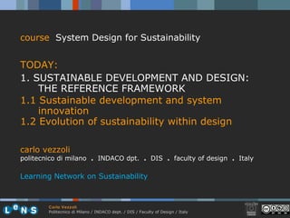 [object Object],[object Object],[object Object],[object Object],[object Object],carlo vezzoli politecnico di milano  .  INDACO dpt.  .   DIS  .  faculty of design  .   Italy Learning Network on Sustainability 