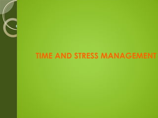 TIME AND STRESS MANAGEMENT
 