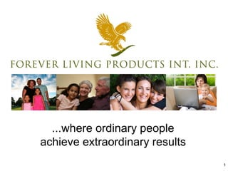 1
...where ordinary people
achieve extraordinary results
 