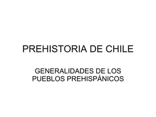PREHISTORIA DE CHILE GENERALIDADES DE LOS PUEBLOS PREHISPÁNICOS 