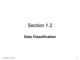 Section 1.2 Data Classification Larson/Farber 4th ed. 