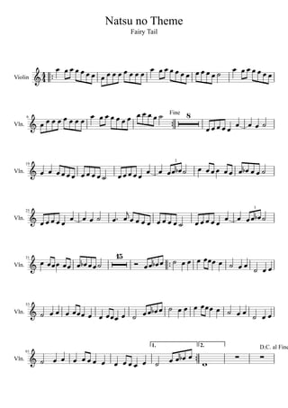 Natsu no Theme
                                        Fairy Tail




Violin       4                               
Vln.
       6
                  8     
                                                     Fine




                                                      3

Vln.
       19
                                             
Vln.
       25                                             
                                                         3




Vln.
       31
                        15                    

Vln.
       53
                                           
                                               1.           2.                 D.C. al Fine
Vln.
       61
                                  
 