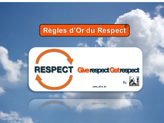 Copyright	
  ©	
  Idea	
  4U	
  
The	
  par3al	
  or	
  total	
  copy	
  of	
  this	
  material,	
  or	
  
reproduc3on	
  in	
  any	
  form,	
  without	
  permission,	
  is	
  	
  
prohibited.
Règles d’Or du Respect
©
 