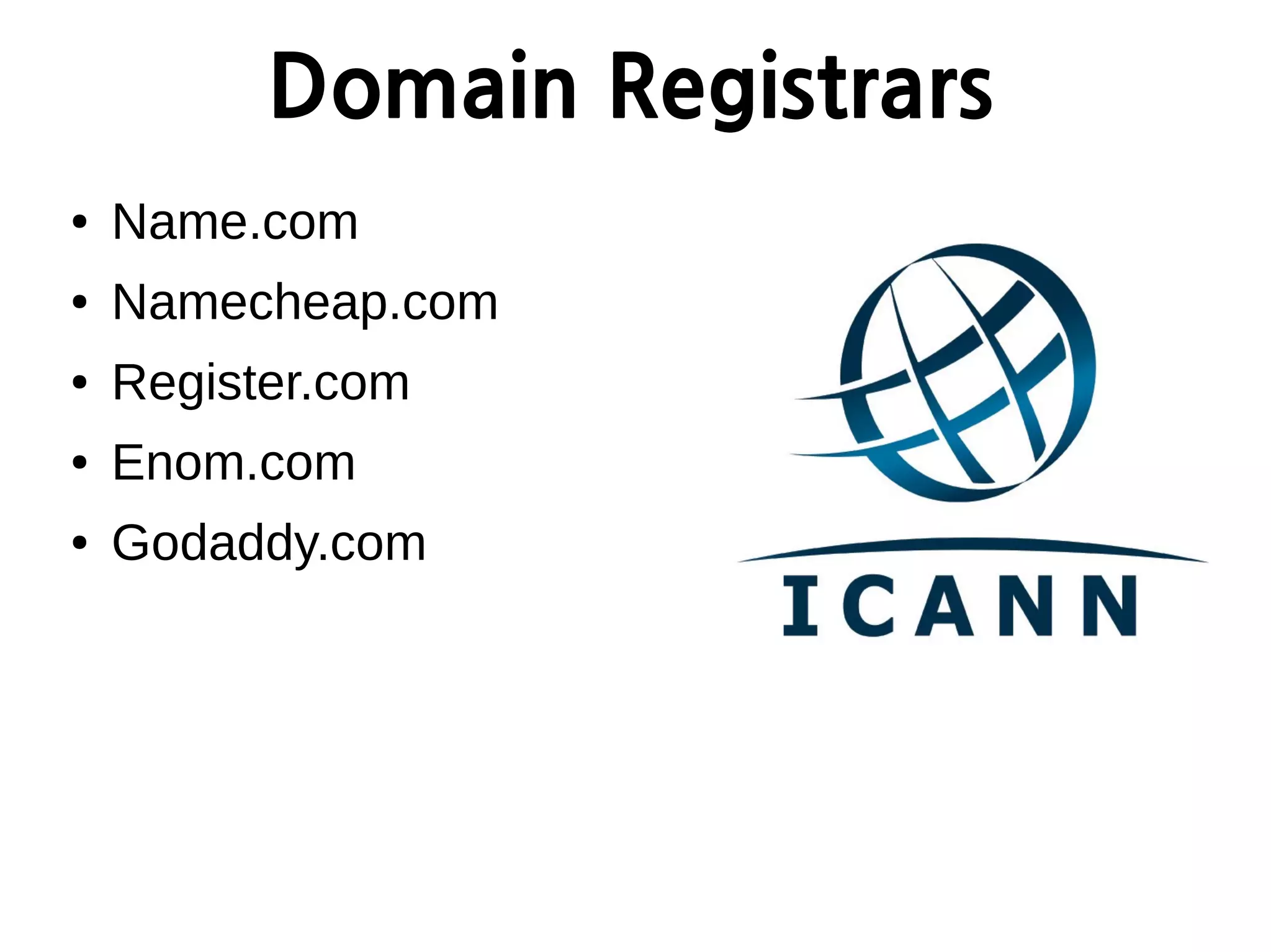 Domain Registrars
● Name.com
● Namecheap.com
● Register.com
● Enom.com
● Godaddy.com
 