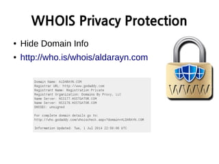 WHOIS Privacy Protection
● Hide Domain Info
● http://who.is/whois/aldarayn.com
 