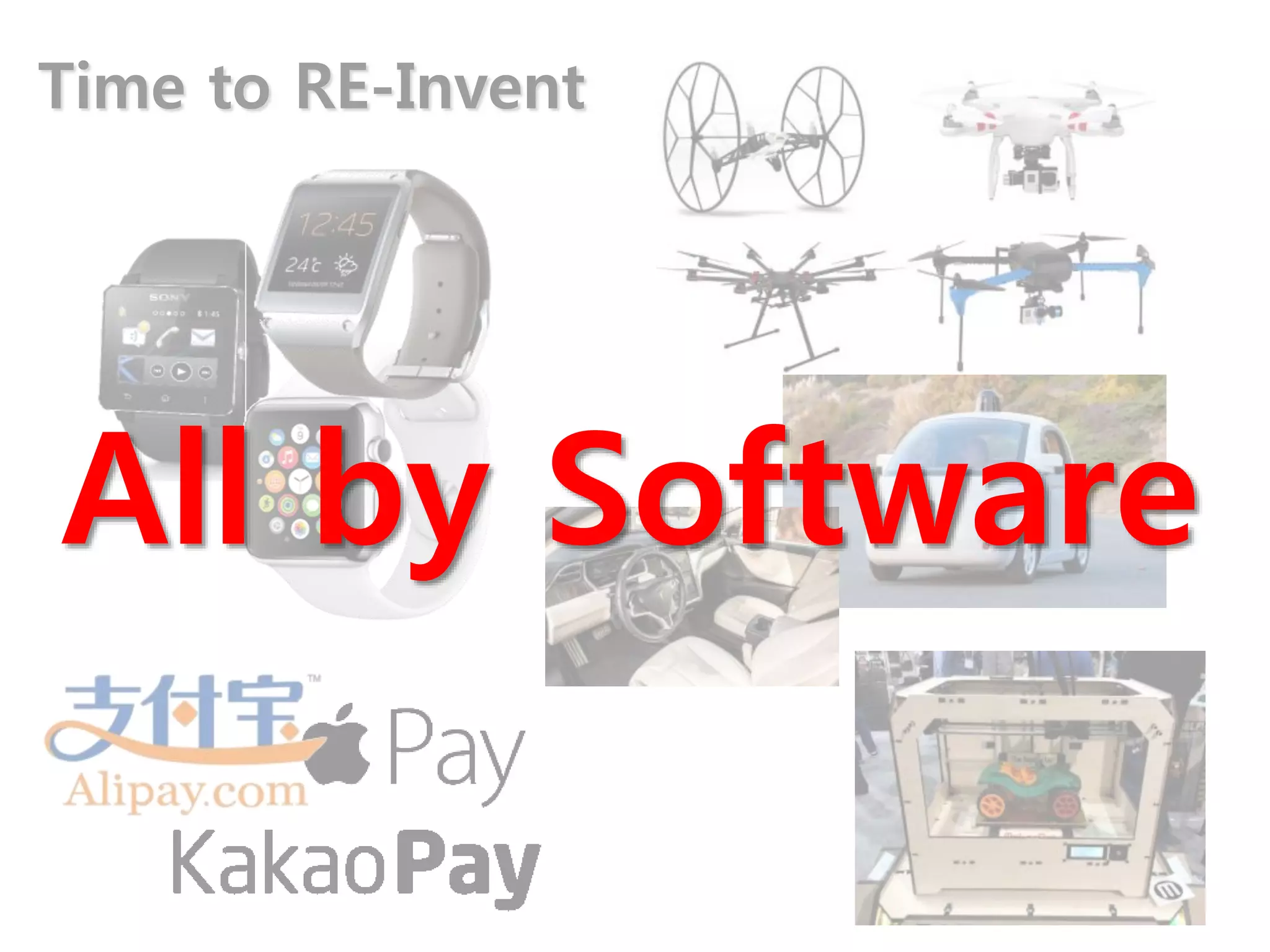 Time to RE-Invent
All by Software
 