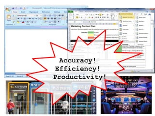 Accuracy!
Efficiency!
Productivity!
 