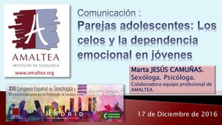 www.amaltea.org
www.amaltea.org Marta JESÚS CAMUÑAS.
Sexóloga. Psicóloga.
Colaboradora equipo profesional de
AMALTEA.
 