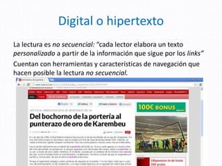Digital o hipertexto
La lectura es no secuencial: “cada lector elabora un texto
personalizado a partir de la información que sigue por los links”
Cuentan con herramientas y características de navegación que
hacen posible la lectura no secuencial.
Mtra. Zoraida Guadalupe Martínez
Alvarado
 