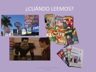 ¿CUÁNDO LEEMOS?
Mtra. Zoraida Guadalupe Martínez
Alvarado
 