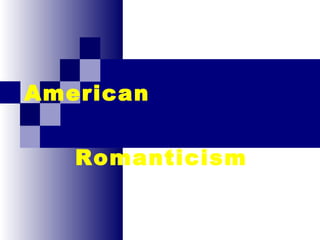 American


   Romanticism
 