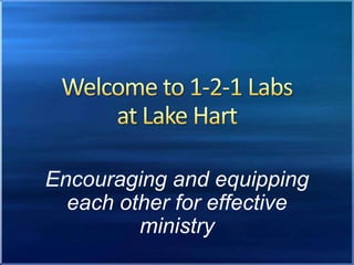 Encouraging and equipping
  each other for effective
         ministry
 