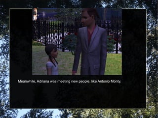 Meanwhile, Adriana was meeting new people, like Antonio Monty. 