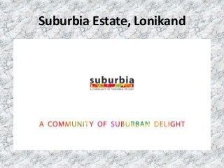 Suburbia Estate, Lonikand
 