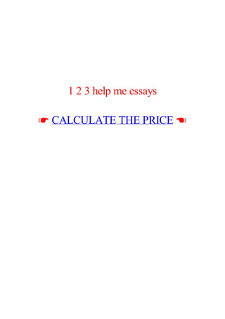 1 2 3 help me essays
☛ CALCULATE THE PRICE ☚
 