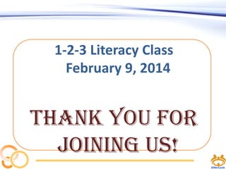 1-2-3 Literacy Class
February 9, 2014

Thank you for
joining us!

 