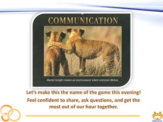 Let’s make this the name of the game this evening!
Feel confident to share, ask questions, and get the
most out of our hour together.

 