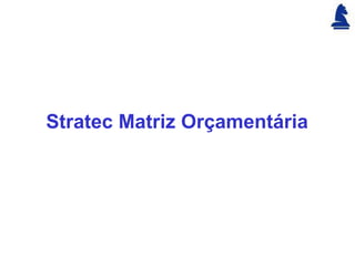 Stratec Matriz Orçamentária
 