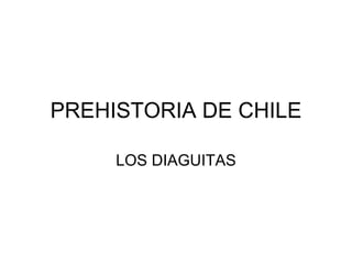 PREHISTORIA DE CHILE LOS DIAGUITAS 