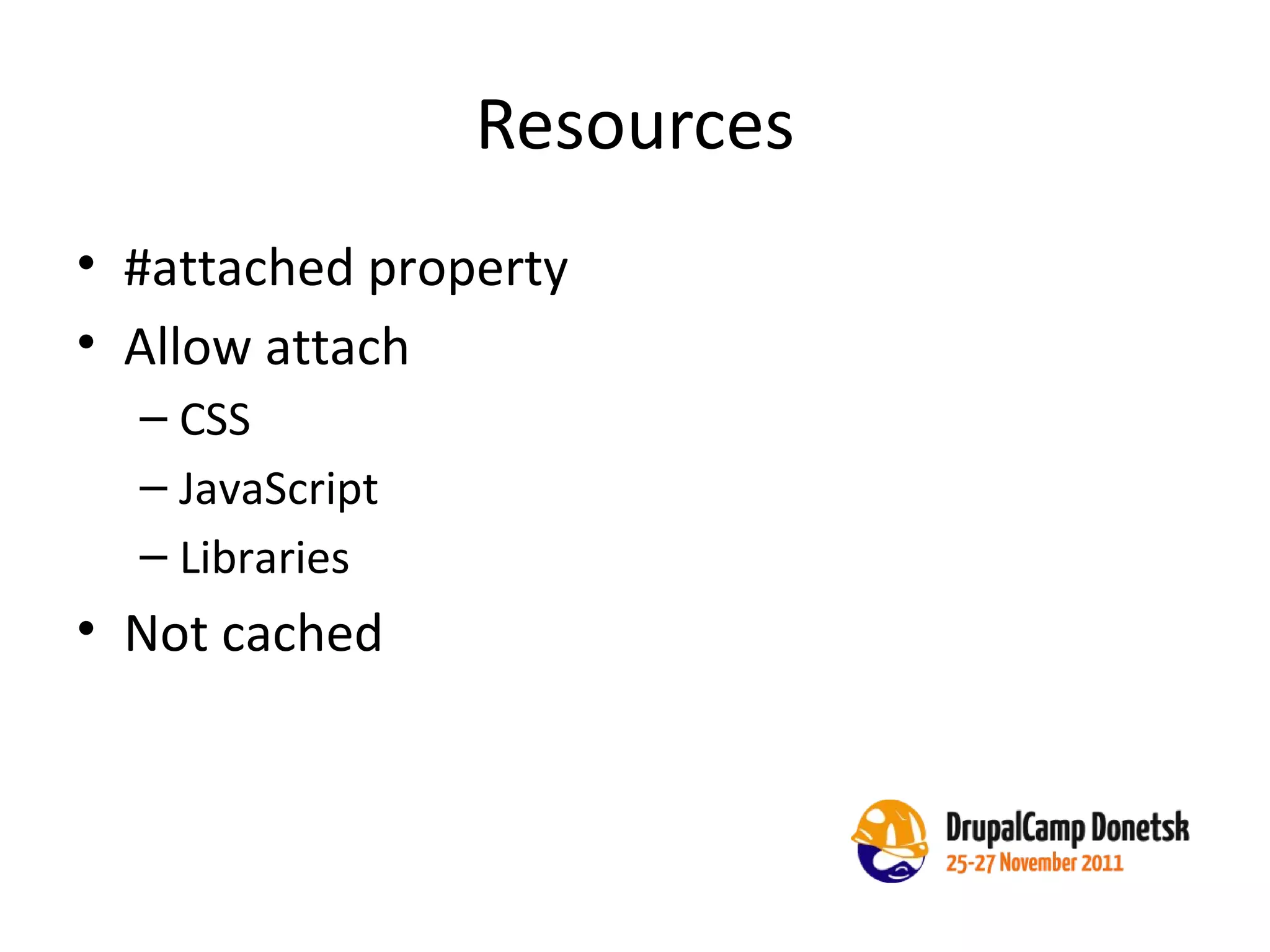 Resources #attached property Allow attach CSS JavaScript Libraries Not cached 