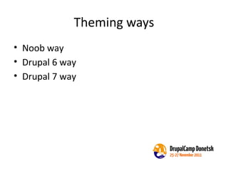Theming ways Noob way Drupal 6 way Drupal 7 way 