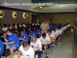 • Become skilled in test taking.




123
 
