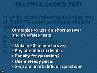 Strategies to use on short answer
     and true/false tests:

     • Make a 30-second survey.
     • Pay attention to deta...