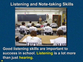 Listening and Note-taking Skills




 Good listening skills are important to
 success in school. Listening is a lot more
 ...