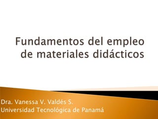 Dra. Vanessa V. Valdés S.
Universidad Tecnológica de Panamá
 