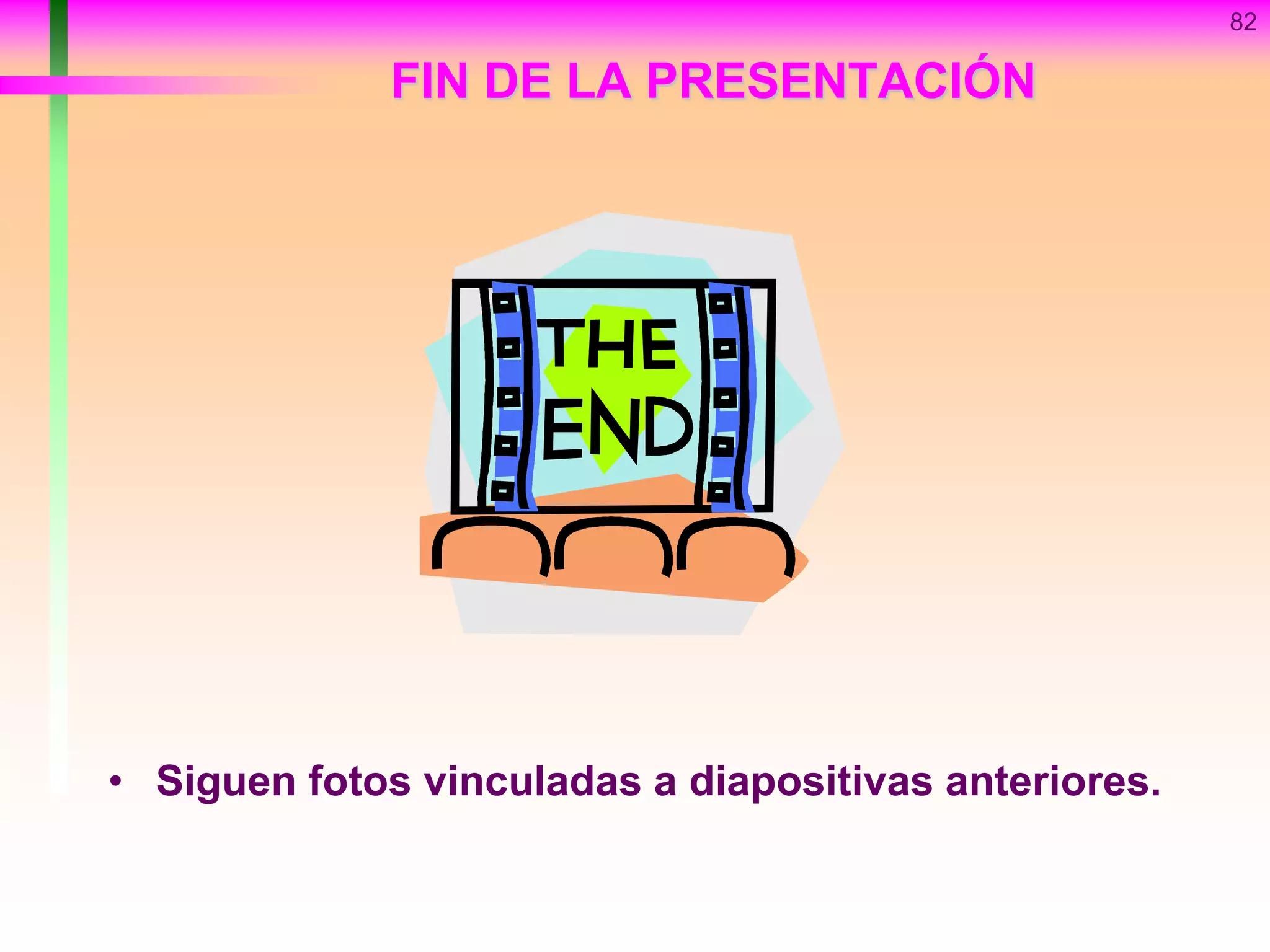 82
FIN DE LA PRESENTACIÓN
• Siguen fotos vinculadas a diapositivas anteriores.
 