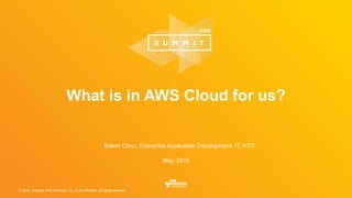 © 2016, Amazon Web Services, Inc. or its Affiliates. All rights reserved.
Edwin Chou, Enterprise Application Development, IT, HTC
May, 2016
What is in AWS Cloud for us?
 